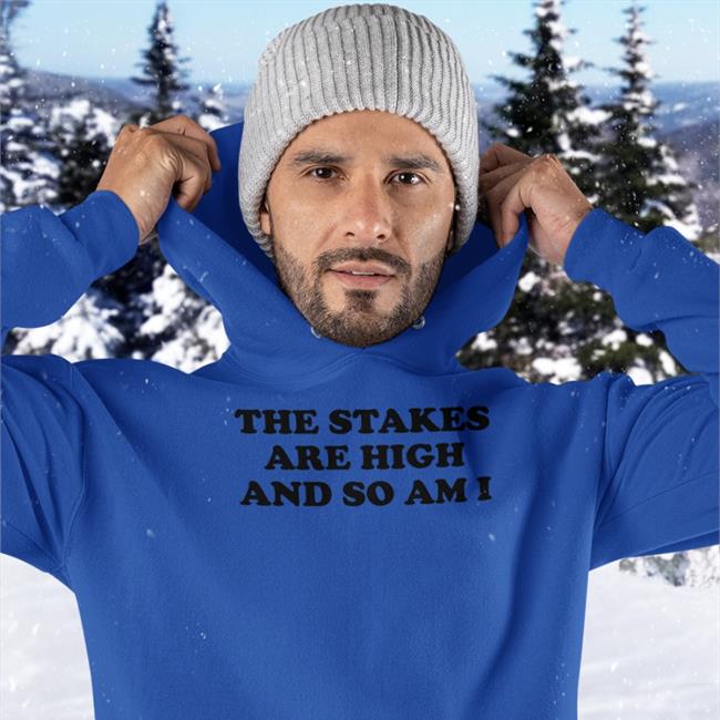 The Stakes Are High And So Am I Sweatshirt