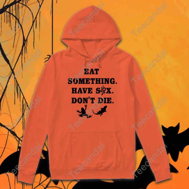 Goodshirts Merch Eat Something Have Sex Don't Die Shirt