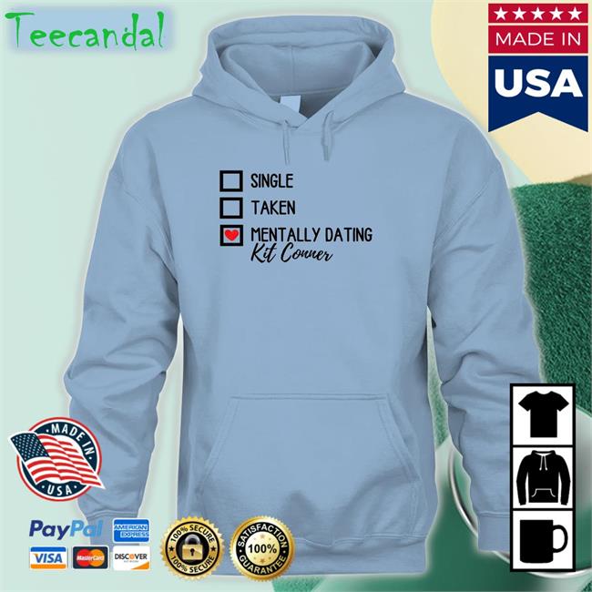 Single Taken Mentally Dating Kit Conner T Shirt