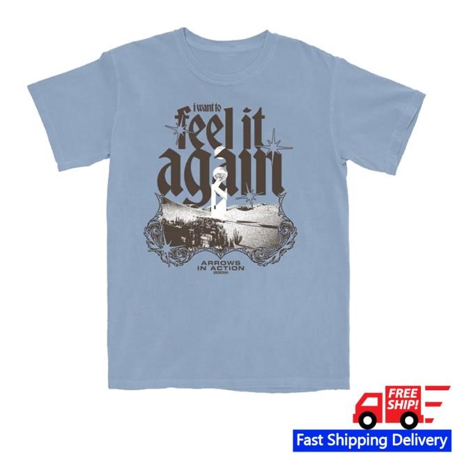 I Want To Feel It Again T Shirts