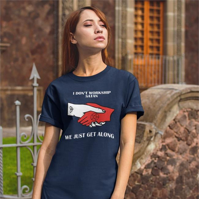 I Don't Workship Satan We Just Get Along T Shirt Good Shirts I Don't Workship Satan We Just Get Along Tee