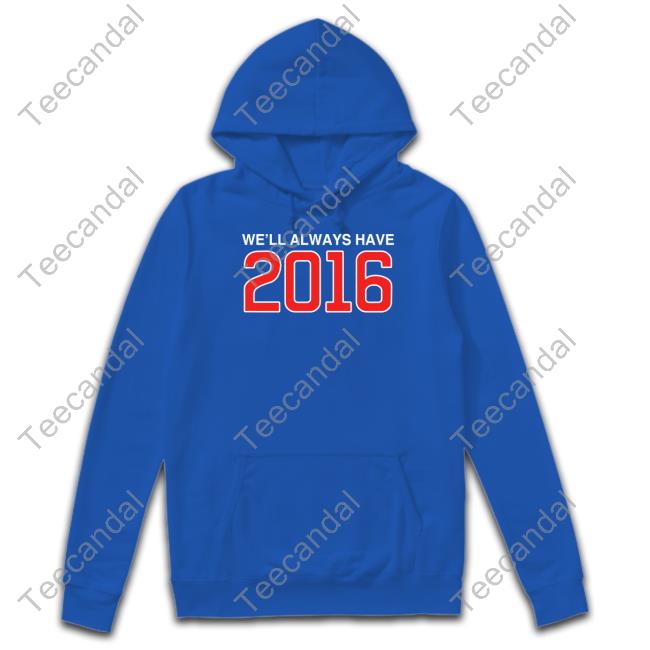 Obvious Shirts Store We'll Always Have 2016 Official Tee Shirt