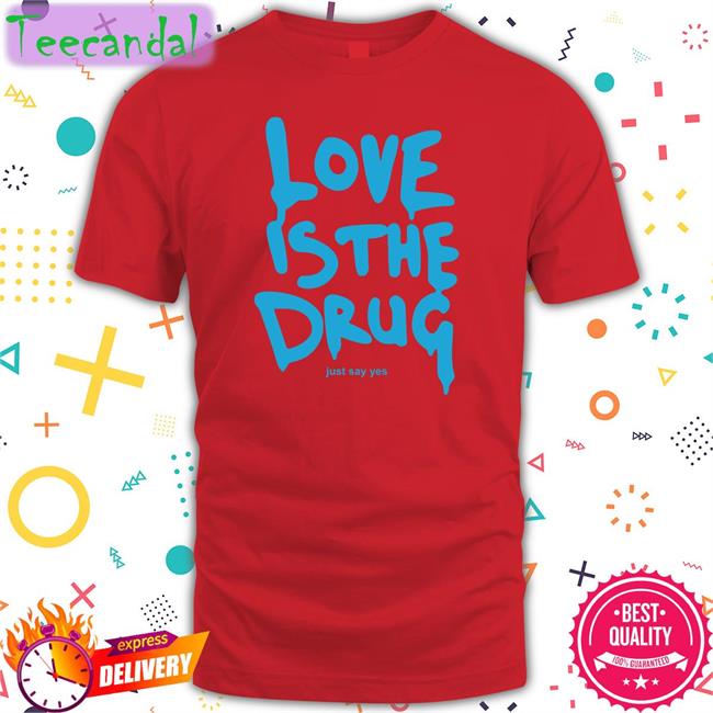 Love Is The Drug Hoodie Sweatshirt