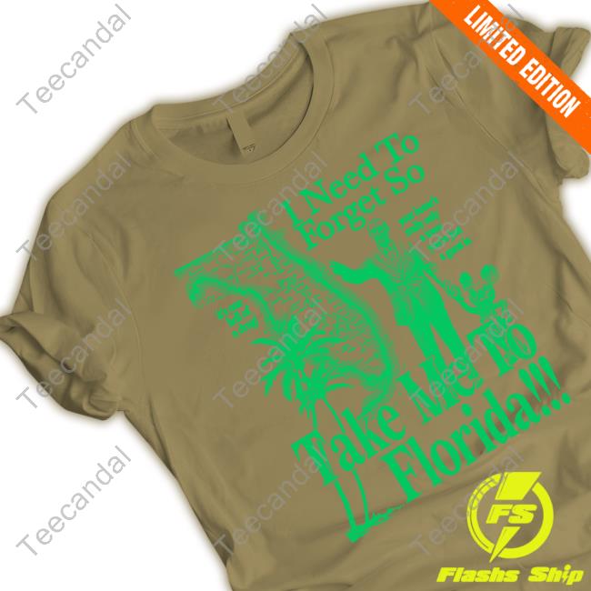 I Need To Forget So Take Me To Florida Sweatshirt
