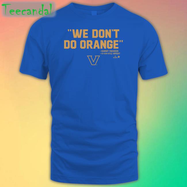 Breakingt Vanderbilt Baseball We Don't Do Orange Tee