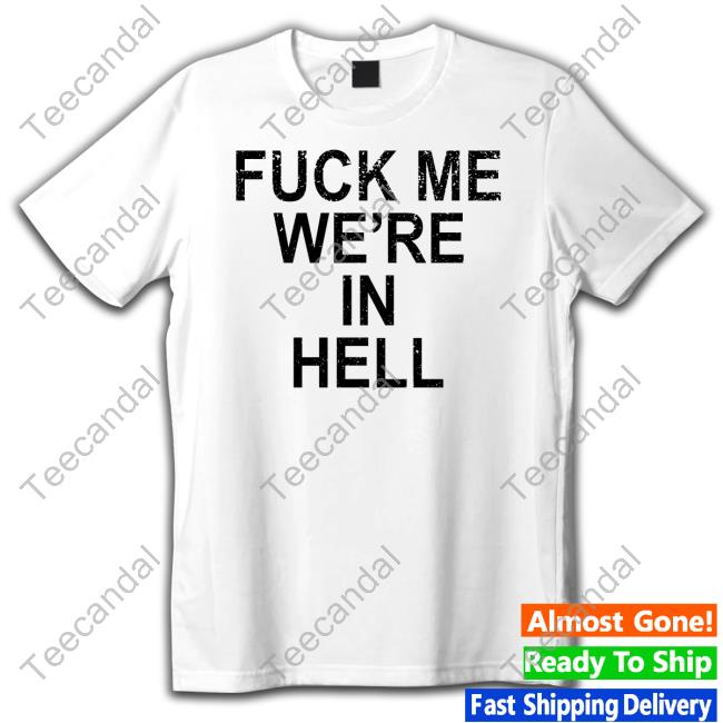 Fuck Me We're In Hell T-Shirt