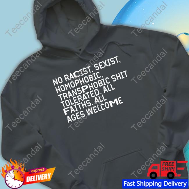 The Chosen One No Racist Sexist Homophobic Transphobic Shit Tolerated All Faiths All Ages Welcome Shirt The Chosen One No Racist Sexist Homophobic Transphobic Shit Tolerated All Faiths All Ages Welcome T-Shirt, Hoodie, Tank Top, Sweater And Long Sleeve T-Shirt
