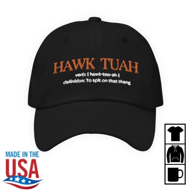 Hawk Tuah Definition To Spit On That Thang headwear