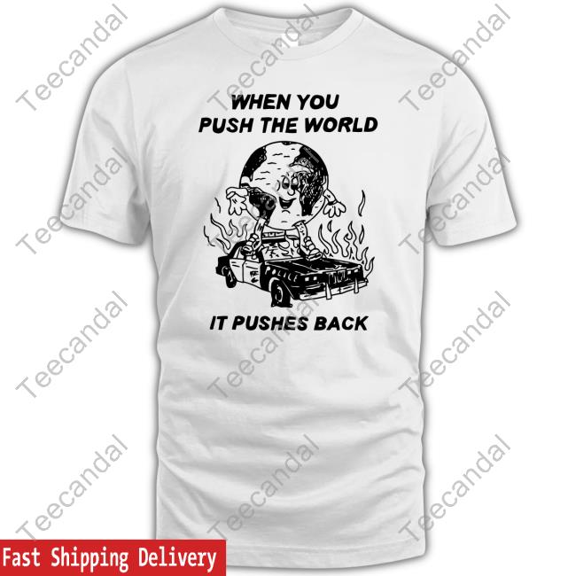 When You Push The World It Pushes Back Hooded Sweatshirt