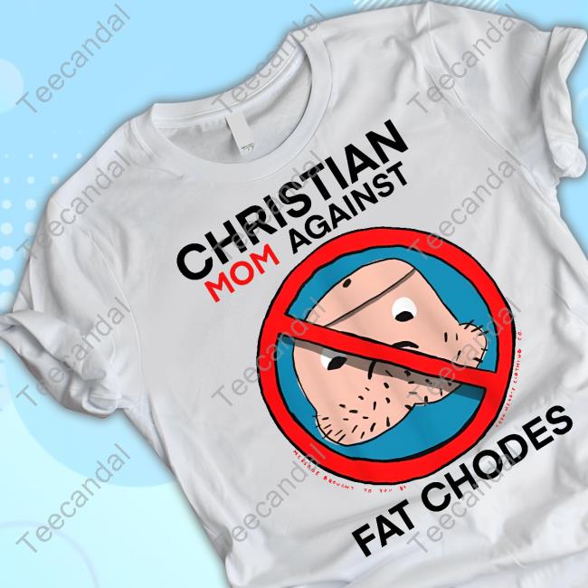 Official Christian Mom Against Fat Chodes T Shirt