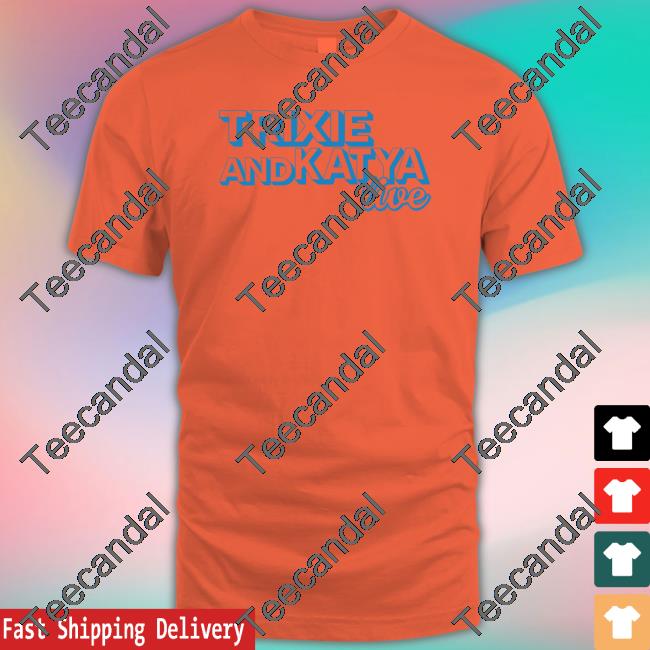 Zmsanna Trixie Andkatya Live Shirt