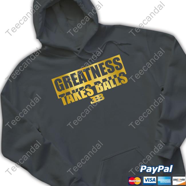 Greatness Takes Ball BBB T Shirt Greatness Takes Ball BBB Tee Shirt
