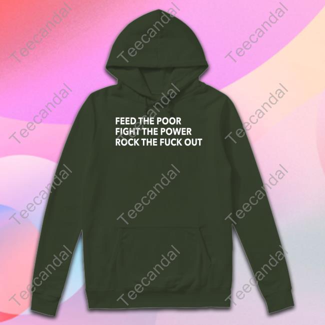 Tom Morello Merch Feed The Poor Fight The Power Rock The Fuck Out Shirts
