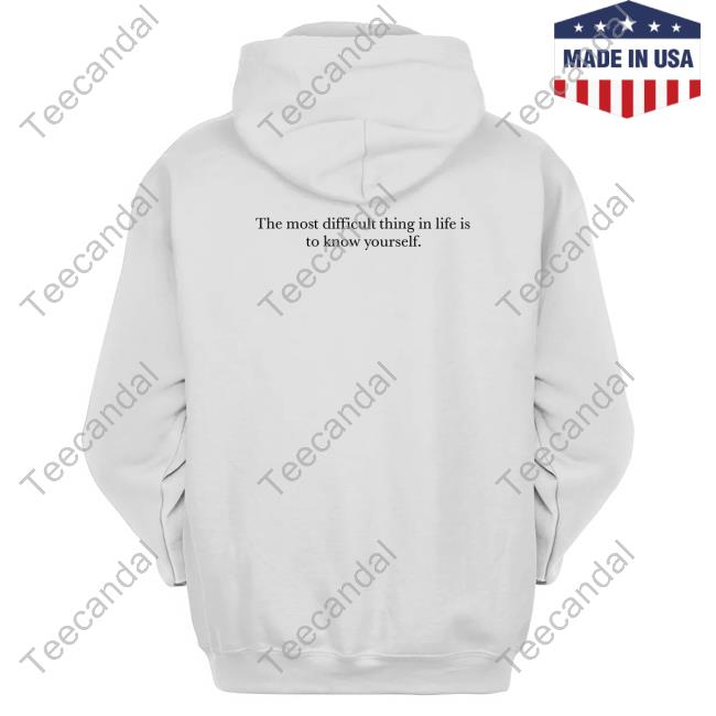 The Most Difficult Thing In Life Is To Know Yourself Hoodie Sweatshirt