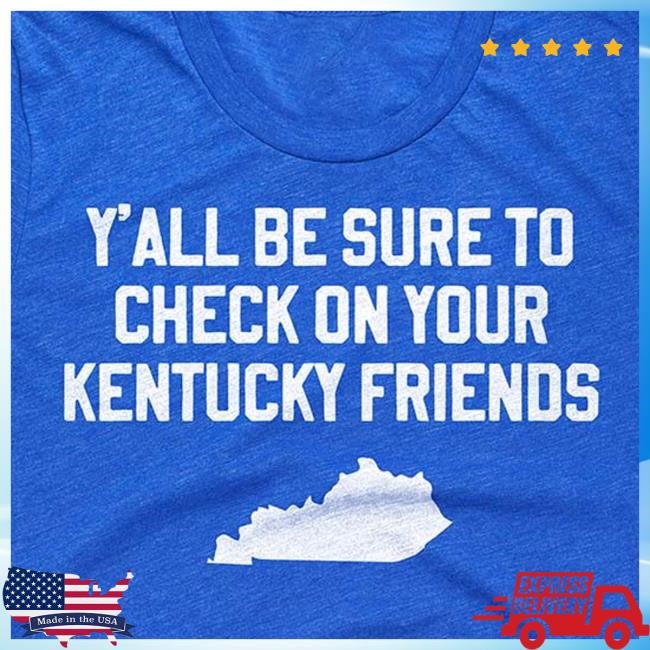 Thekyshop The Check On Your Kentucky Friends Flood Relief Long Sleeve T Shirt