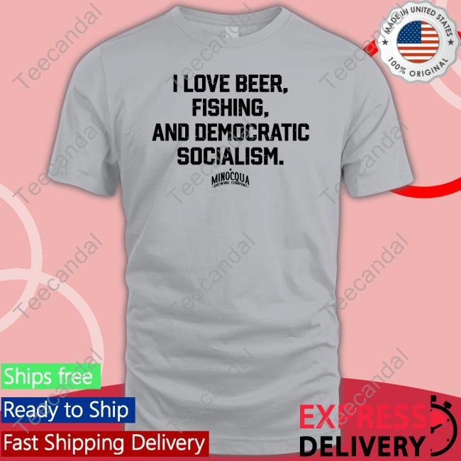 I Love Beer, Fishing And Democratic Socialism Tee Shirt