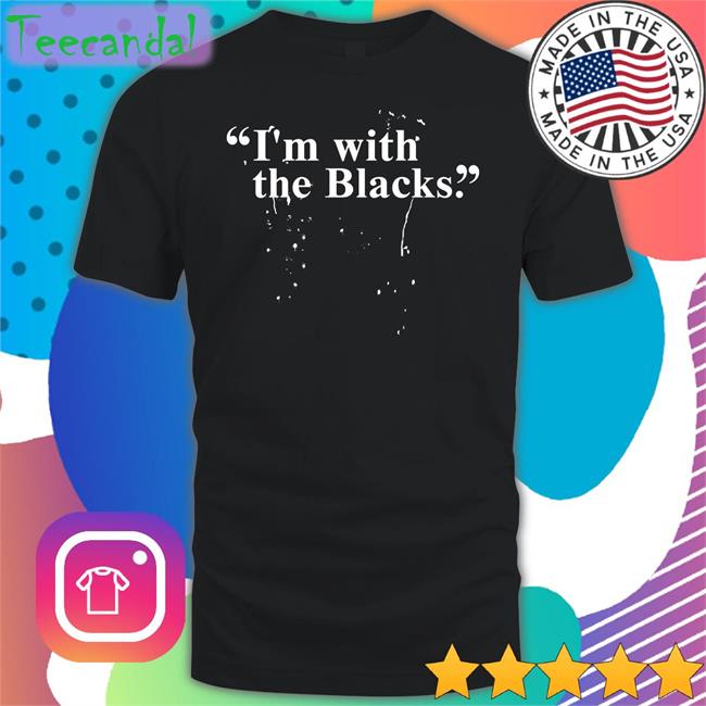 Steve Saldivar I 'm With The Blacks Funny T Shirt