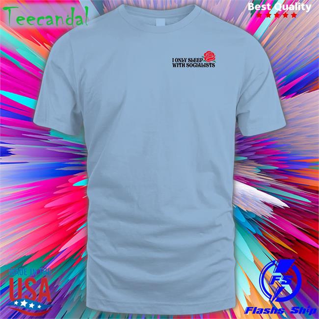 Olivia Kate Cooke I Only Sleep With Socialists Shirt Thinkercooke