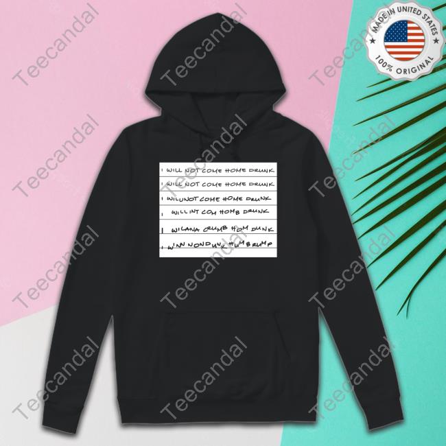 I Will Not Come Home Drunk Shirt