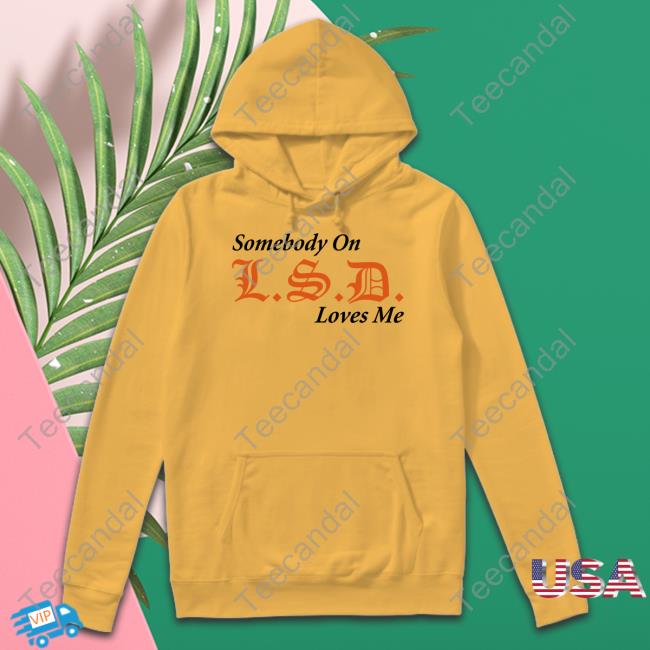 Lsdunes Somebody On Lsd Loves Me Shirt Knives Ftwwwillz