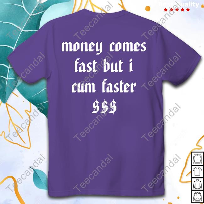Shirtsthtgohard Money Comes Fast But I Cum Faster Hoodied Sweatshirt