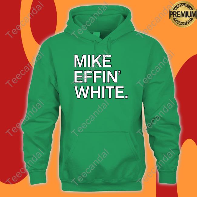 Mike Effin' White Shirt