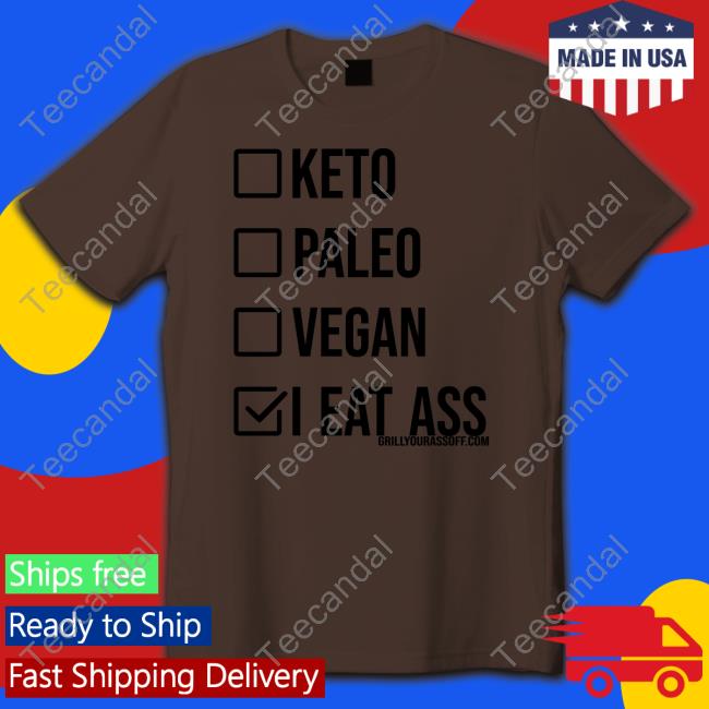 Keto Paleo Vegan I Eat Ass T Shirts