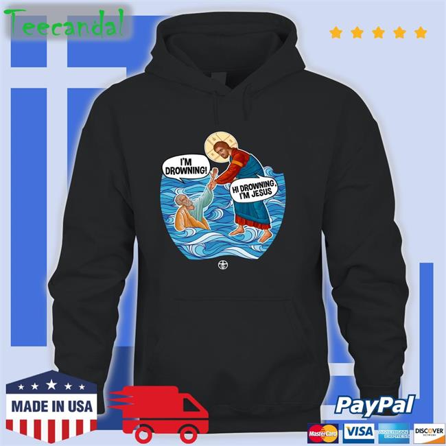 Hi Drowning I'm Jesus Hoodied Sweatshirt