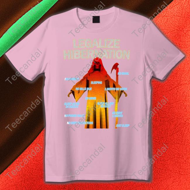 Legalize Hibernation T Shirt Dashare Zone Store