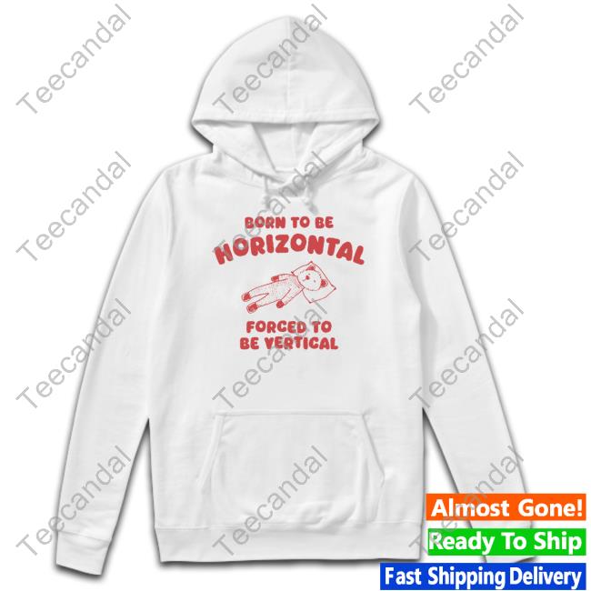 Silly City Store Born To Be Horizontal Forced To Be Vertical Shirts