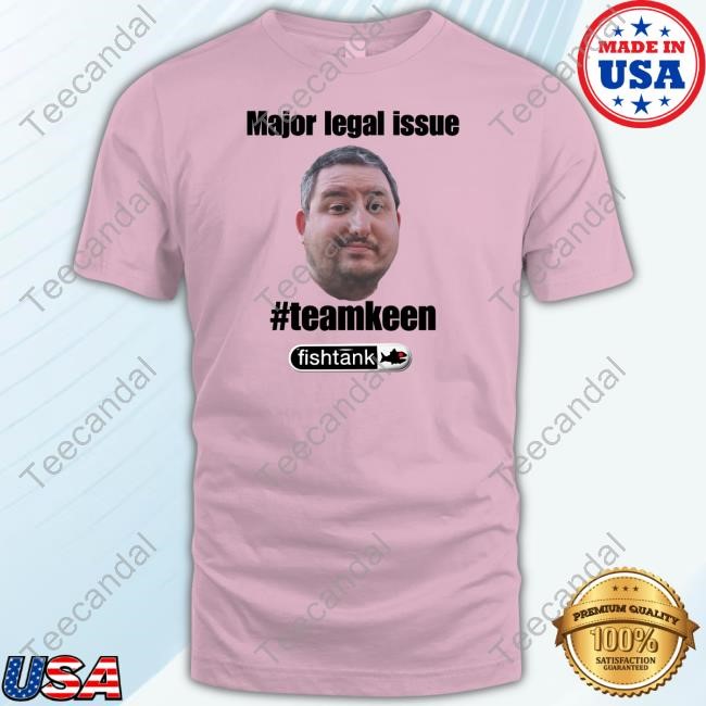 Major Legal Issue #Teamkeen Tee Shirt Hot Sauce