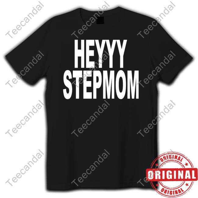 Heyyy Stepmom Tees
