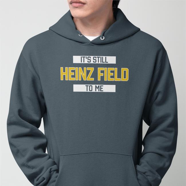 It's Still Heinz Field To Me Shirt Rever Lavie Pittsburgh Clothing Company Merch