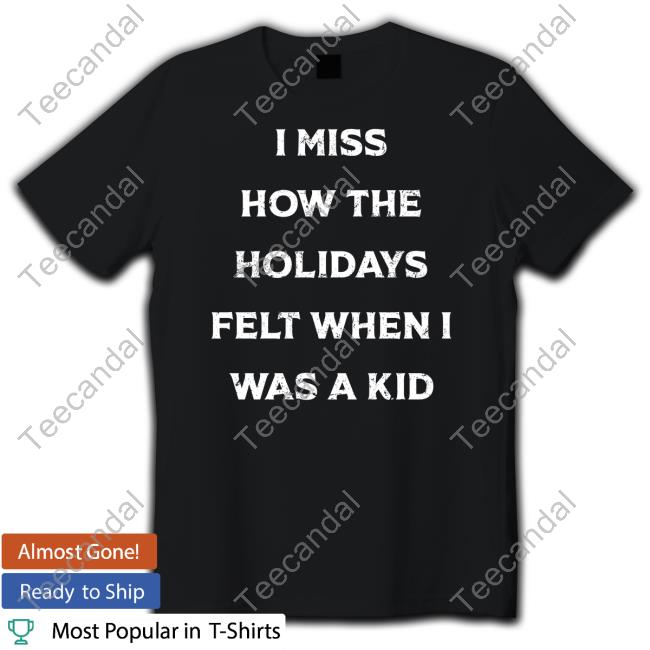 I Miss How The Holidays Felt When I Was A Kid Hooded Sweatshirt