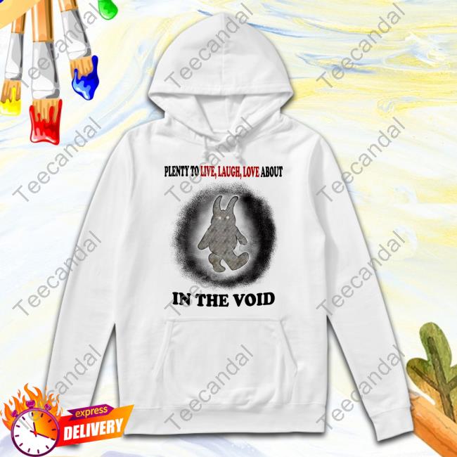 Plenty To Live Laugh Love About In The Void Official Shirt