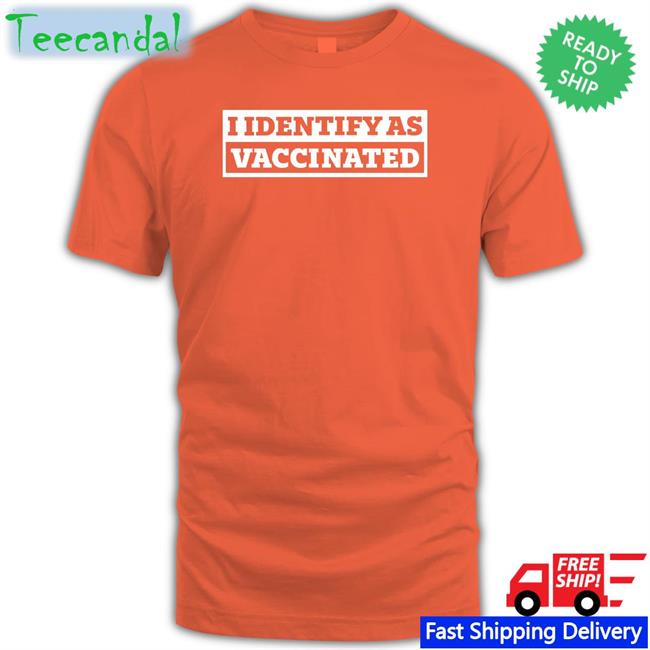 Babylonbee I Identify As Vaccinated Shirt The Babylon Bee