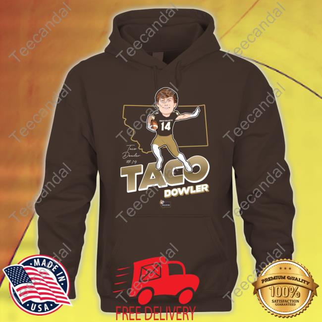 Taco Dowler Funny T Shirt The Nil Shop The Nil Shop Taco Dowler Hoodied Sweatshirt Montana State Wide