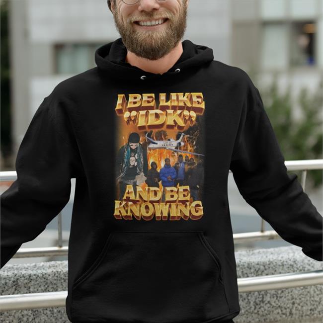I Be Like Idk And Be Knowing T Shirt Swag Stimulus Merch I Be Like Idk And Be Knowing Shirts