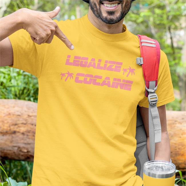 Shirts That Go Hard Legalize Cocaine T Shirts