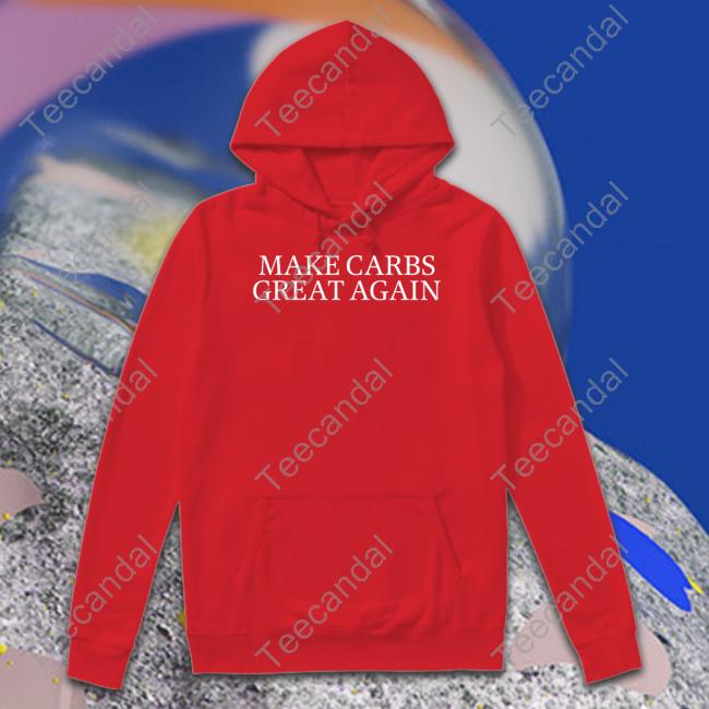 Make Carbs Great Again T Shirts