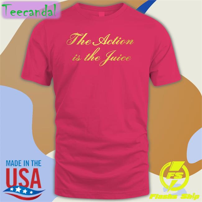 The Action Is The Juice Sweatshirt