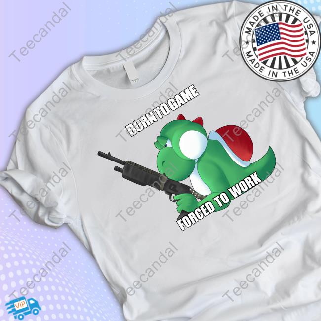 Born To Game Forced To Work Shirts