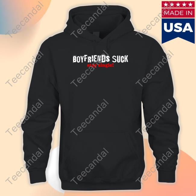Vibe2k Store Boy Friends Suck Stay Single Shirt
