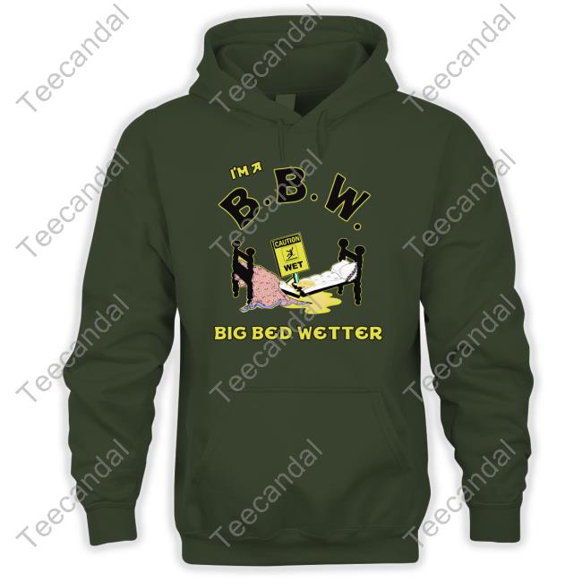 Shirtsthtgohard I'm A Bbw Big Bed Wetter Tee