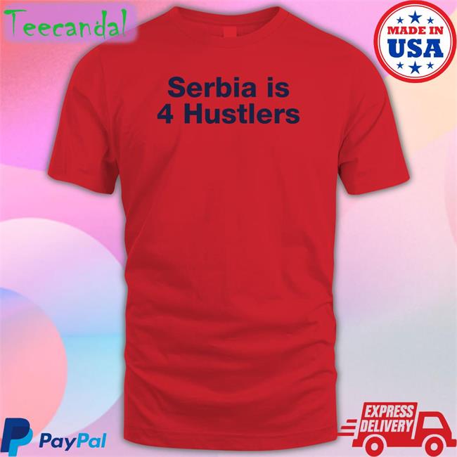 Serbia Is 4 Hustlers T-Shirt
