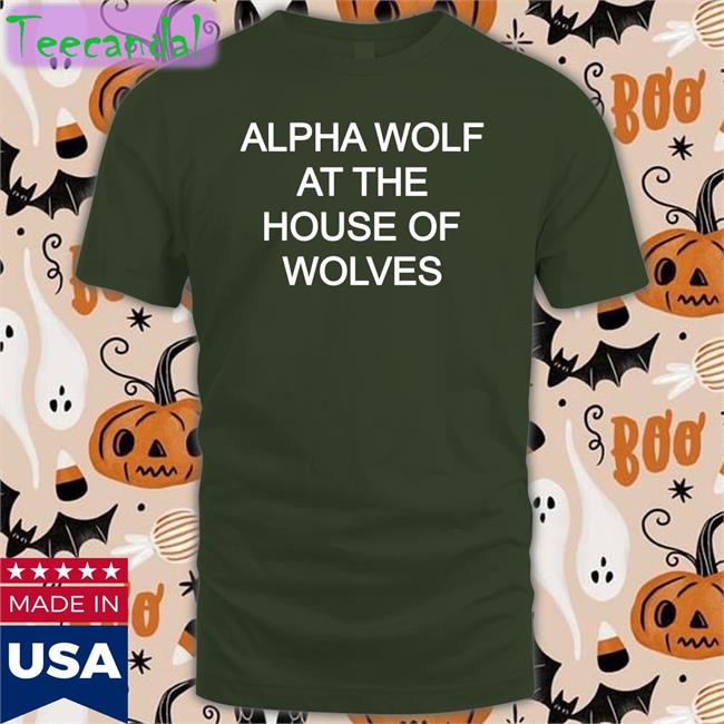 Alpha Wolf At The House Of Wolves Tee