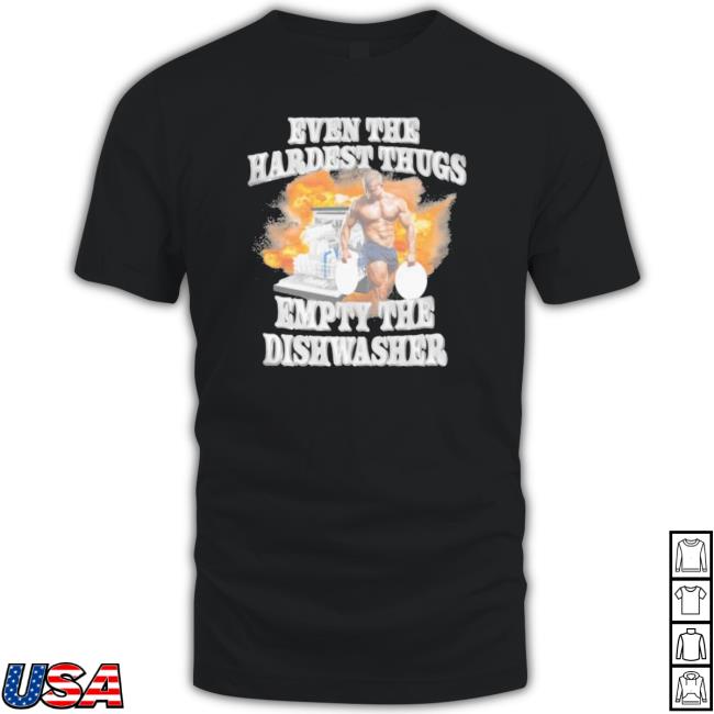 Official Even The Hardest Thugs Empty The Dishwasher 2023 Crewneck Sweatshirt Official Even The Hardest Thugs Empty The Dishwasher 2023 tee shirt
