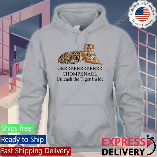 Grrrrrr Chomp Snarl Unleash The Tiger Inside Tee Shirts JenoGOs