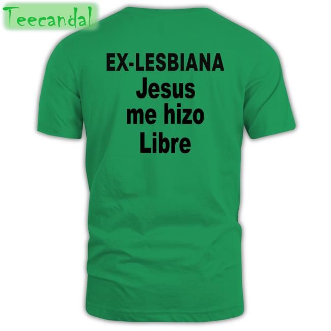 Diego Ex Lesbiana Jesus Me Hizo Libre Shirts