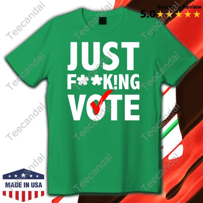 Just Fucking Vote Shirt Nikki Bella Just Fucking Vote Shirt